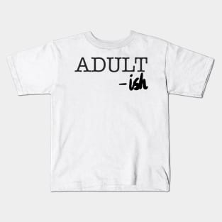 adult-ish Kids T-Shirt